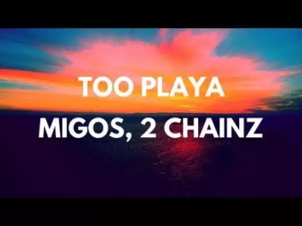 Migos - Too Playa (feat. 2 Chainz)